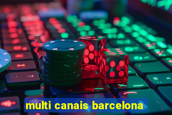 multi canais barcelona